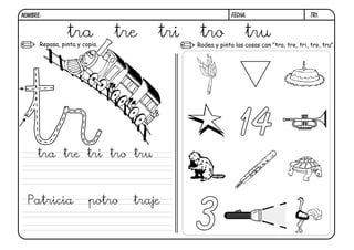 tr1.FECHA:NOMBRE:
Repasa, pinta y copia. Rodea y pinta las cosas con "tra, tre, tri, tro, tru".
3
14
tra tre tri tro tru
tra tre tri tro tru
Patricia potro traje
 