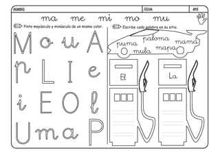 m18.FECHA:NOMBRE:
Pinta mayúscula y minúscula de un mismo color. Escribe cada palabra en su sitio.
ma me mi mo mu
puma
mula
paloma
mapa
mamá
El La
 
