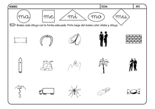 m19.FECHA:NOMBRE:
Rodea cada dibujo con la forma adecuada. Pinta luego del mismo color sílaba y dibujo.
ma me mi mo mu
 