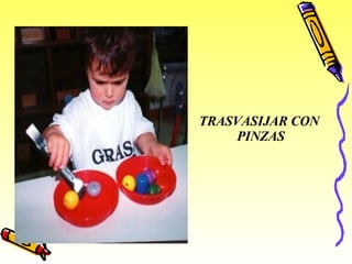 TRASVASIJAR CON  PINZAS 