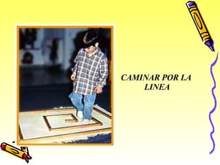 CAMINAR POR LA  LINEA 