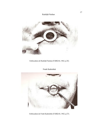 17
Rudolph Nashan
Embocadura de Rudolph Nashan (FARKAS, 1962, p.26).
Frank Kaderabek
Embocadura de Frank Kaderabek (FARKAS, 1962, p.27).
 