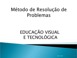 Método de Resolução de Problemas EDUCAÇÃO VISUAL E TECNOLÓGICA 07-06-09 
