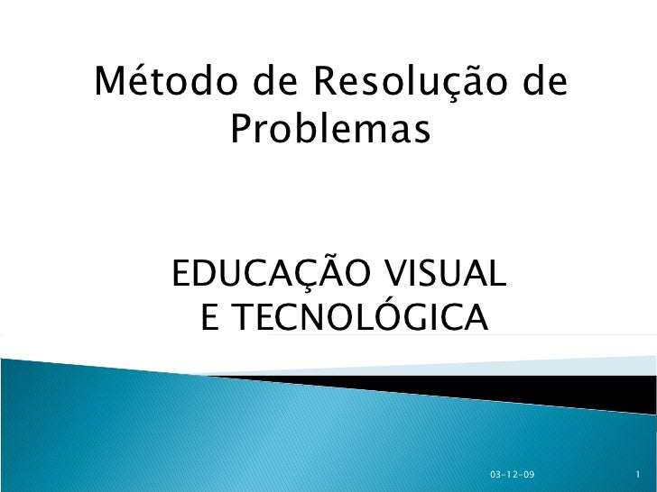 Método de Resolução de Problemas EDUCAÇÃO VISUAL E TECNOLÓGICA 07-06-09 