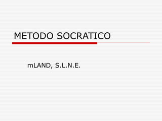 METODO SOCRATICO
mLAND, S.L.N.E.
 