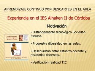 Experiencia en el IES Alhaken II de CórdobaMotivación Distanciamiento tecnológico Sociedad-Escuela.