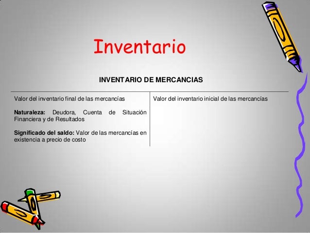 Inventario INVENTARIO DE MERCANCIAS Valor del inventario final de las mercancÃ­as Valor del inventario inicial de las merca...