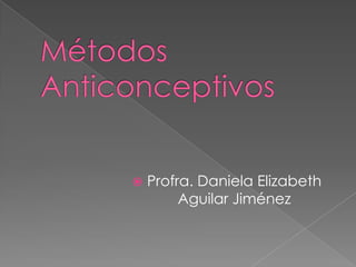    Profra. Daniela Elizabeth
         Aguilar Jiménez
 