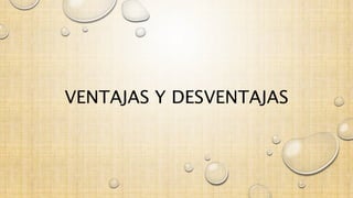 VENTAJAS Y DESVENTAJAS 
 