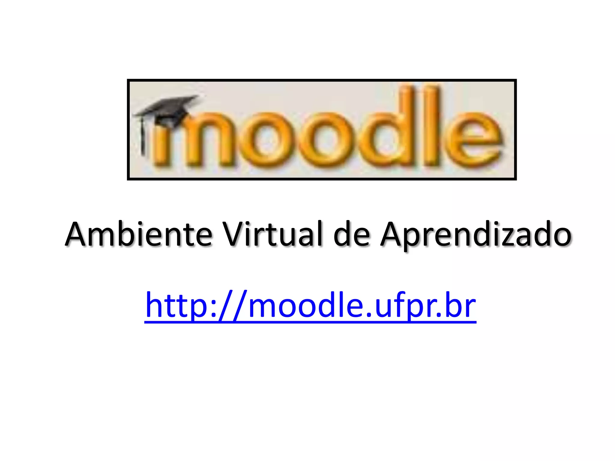 Ambiente Virtual de Aprendizado
    http://moodle.ufpr.br
 