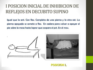 I POSICION INICIAL DE INHIBICION DE
REFLEJOS EN DECUBITO SUPINO
 