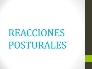 REACCIONES
POSTURALES
 