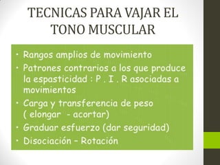 TECNICAS PARA VAJAR EL
TONO MUSCULAR
 