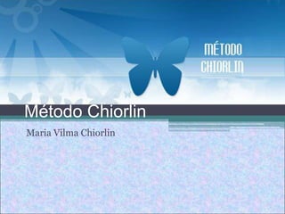 Método Chiorlin
Maria Vilma Chiorlin
 