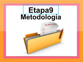 Etapa9
Metodología
 