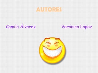 AUTORES

Camila Álvarez         Verónica López
 