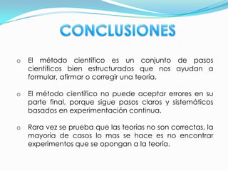 HIPÓTESIS Y TEORIAEn este paso se propone explicaciones tentativas o hipótesis, que deben ser probadas mediante experimentos. Si la experimentación repetida no las contradice pasan a ser teorías. Las teorías mismas sirven como guías para nuevos experimentos y constantemente están siendo sometidas a pruebas. En la teoría, se aplica razonamientos lógicos y deductivos al modelo.VERIFICACIÓN Y PREDICCIONEl resultado final es la predicción de algunos fenómenos no observados todavía o la verificación de las relaciones entre varios procesos. El conocimiento que un físico o investigador adquiere por medios teóricos a su vez puede ser utilizado por otros científicos para realizar nuevos experimentos para comprobar el modelo mismo, o para determinar sus limitaciones o fallas.