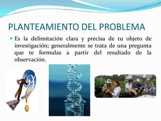 OBSERVACIÓN La observación es una actividad realizada por el ser humano, que detecta y asimila la información de un hecho, o el registro de los datos utilizando los sentidos como instrumentos principales.Este paso es fundamental; es donde se inicia el interés del investigador por un hecho real, social o natural.
