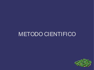 METODO CIENTIFICO
 