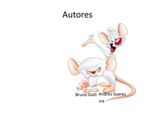 Autores
Andrés SuarezBruno Galli
3ºB
 