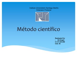 Instituto Universitario Santiago Mariño 
Extension Porlamar 
Realizado Por 
• Gil Angeli 
C.I 21.324.266 
Cód. 45 
 