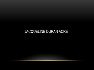 JACQUELINE DURAN ACRE
 