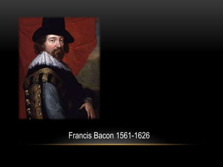 Francis Bacon 1561-1626
 
