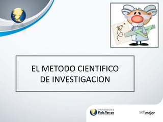 EL METODO CIENTIFICO
DE INVESTIGACION
 