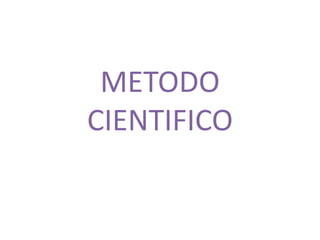 METODO
CIENTIFICO
 