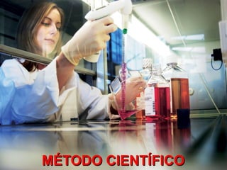 MÉTODO CIENTÍFICOMÉTODO CIENTÍFICO
 