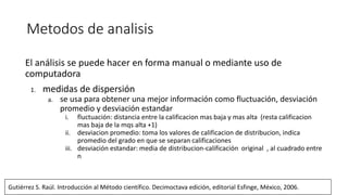 Metodos de analisis
El análisis se puede hacer en forma manual o mediante uso de
computadora
1. medidas de dispersión
a. s...