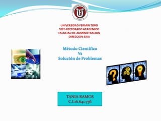 UNIVERSIDAD FERMIN TORO
 VICE-RECTORADO ACADEMICO
FACULTAD DE ADMINISTRACION
        DIRECCION SAIA




    TANIA RAMOS
     C.I.16.641.756
 
