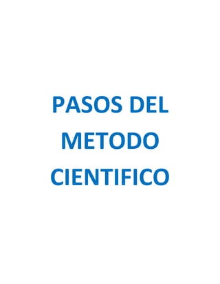 PASOS DEL
 METODO
CIENTIFICO
 