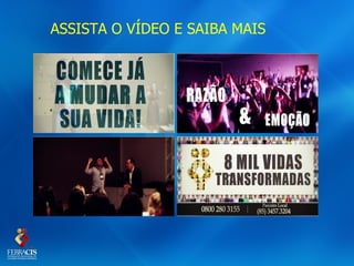 ASSISTA O VÍDEO E SAIBA MAIS
 