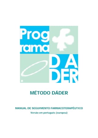 MÉTODO DÁDER
MANUAL DE SEGUIMENTO FARMACOTERAPÊUTICO
Versão em português (europeu)
 
