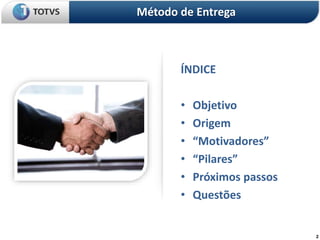 2
ÍNDICE
• Objetivo
• Origem
• “Motivadores”
• “Pilares”
• Próximos passos
• Questões
Método de Entrega
 