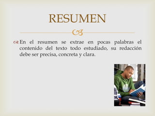 En el resumen se extrae en pocas palabras el contenido del texto todo estudiado, su redacción debe ser precisa, concreta y clara.RESUMEN