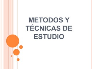 METODOS Y TÉCNICAS DE ESTUDIO 