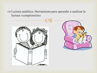 Lectura analítica: Herramienta para aprender a analizar la lectura «comprensión»