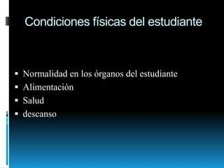 Condiciones físicas del estudianteNormalidad en los órganos del estudianteAlimentaciónSalud descanso