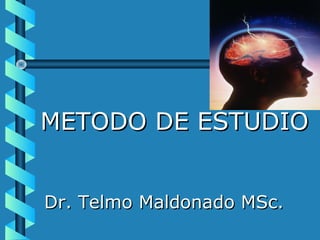 METODO DE ESTUDIO


Dr. Telmo Maldonado MSc.
 
