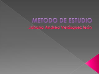 METODO DE ESTUDIO Johana Andrea Velásquez león  