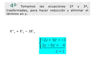 4º  Tomamos las ecuaciones  2ª y 3ª , trasformadas, para hacer reducción y  eliminar  el término en  y . E'' 3  = E' 3  − 2E' 2   