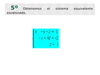 5º   Obtenemos el sistema equivalente escalonado.  