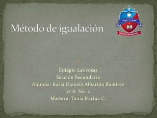 Colegio Las rosas
Sección Secundaria
Alumna: Karla Daniela Albarrán Ramírez
2º A No. 2
Maestra: Tania Karina C.
 