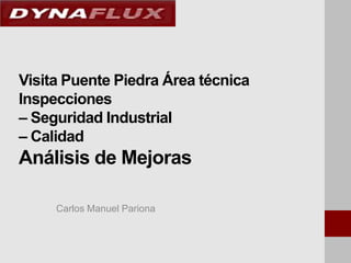Visita Puente Piedra Área técnica
Inspecciones
– Seguridad Industrial
– Calidad

Análisis de Mejoras
Carlos Manuel Pariona

 
