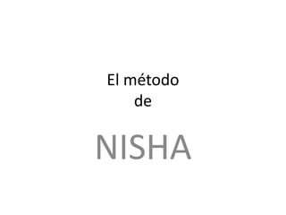 El método
    de


NISHA
 