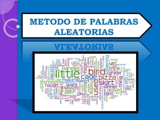 METODO DE PALABRAS
ALEATORIAS
 