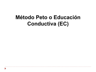 Método Peto o Educación
Conductiva (EC)
 