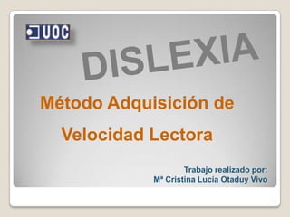Método Adquisición de
  Velocidad Lectora
                    Trabajo realizado por:
            Mª Cristina Lucía Otaduy Vivo

                                             1
 